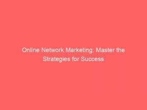 Online Network Marketing Master The Strategies For Success 149538