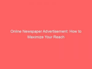online newspaper advertisement how to maximize your reach 152143