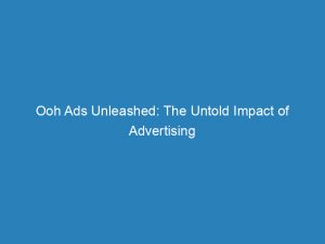 ooh ads unleashed the untold impact of advertising 149857