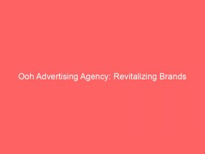 ooh advertising agency revitalizing brands through eyecatching experiential campaigns 159616 1