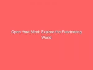 open your mind explore the fascinating world 146192