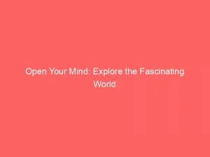 Open Your Mind Explore The Fascinating World 146192