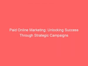 paid online marketing unlocking success through strategic campaigns 150529