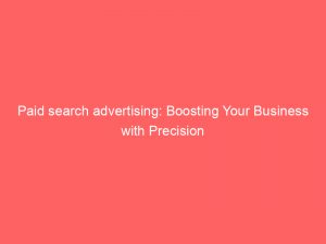 paid search advertising boosting your business with precision 148512