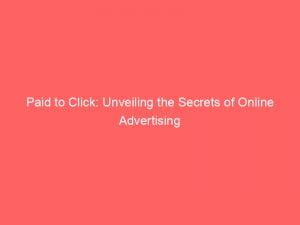 paid to click unveiling the secrets of online advertising 147945
