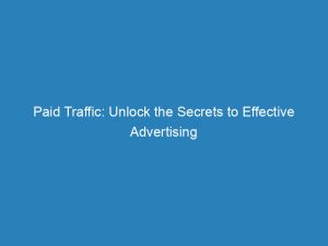 paid traffic unlock the secrets to effective advertising 148487