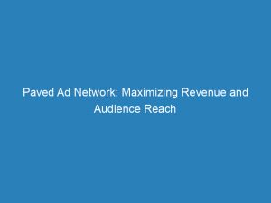 paved ad network maximizing revenue and audience reach 147805