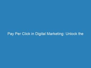 pay per click in digital marketing unlock the secrets to successful campaigns 149771