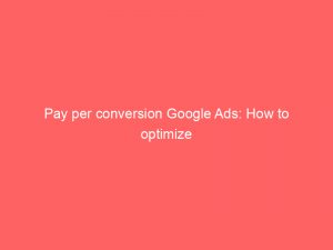 pay per conversion google ads how to optimize 160242 1