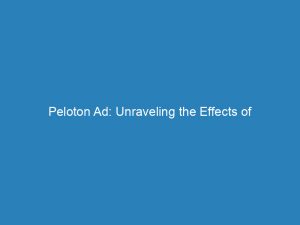 peloton ad unraveling the effects of psychological manipulation 148195