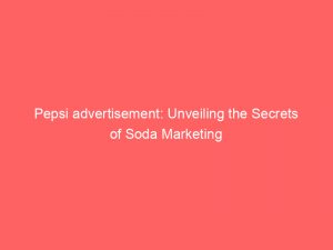 pepsi advertisement unveiling the secrets of soda marketing 148474