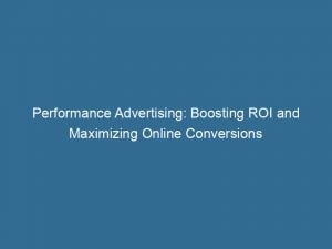 performance advertising boosting roi and maximizing online conversions 143472