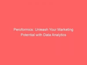 peroformics unleash your marketing potential with data analytics 146443