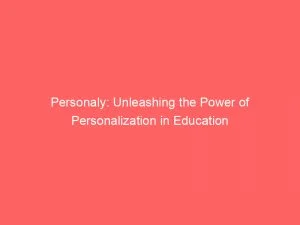 Personaly Unleashing The Power Of Personalization In Education 146733