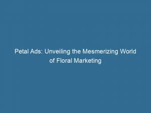 petal ads unveiling the mesmerizing world of floral marketing 146811