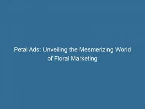 Petal Ads: Unveiling The Mesmerizing World Of Floral Marketing 1 Petal Ads Unveiling The Mesmerizing World Of Floral Marketing 146811