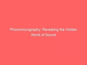 phonomicrography revealing the hidden world of sound 146499