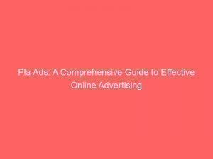 pla ads a comprehensive guide to effective online advertising 150050