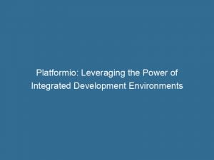 platformio leveraging the power of integrated development environments 146671