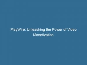 playwire unleashing the power of video monetization 146168