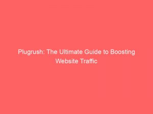 plugrush the ultimate guide to boosting website traffic 146841