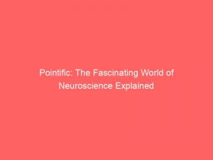 pointific the fascinating world of neuroscience explained 146432