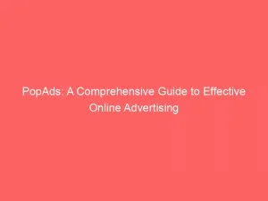 Popads: A Comprehensive Guide To Effective Online Advertising 8 Popads A Comprehensive Guide To Effective Online Advertising 149206