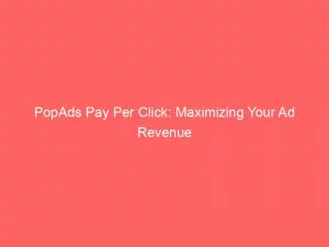 Popads Pay Per Click: Maximizing Your Ad Revenue 9 Popads Pay Per Click Maximizing Your Ad Revenue 147352