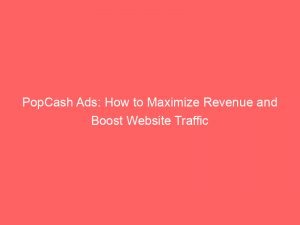 popcash ads how to maximize revenue and boost website traffic 147677