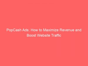 popcash ads how to maximize revenue and boost website traffic 147677