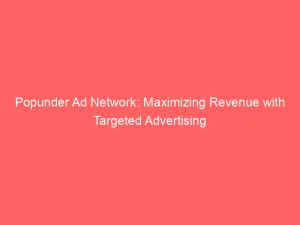 popunder ad network maximizing revenue with targeted advertising 147072