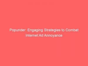 Popunder Engaging Strategies To Combat Internet Ad Annoyance 148684
