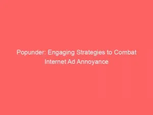Popunder: Engaging Strategies To Combat Internet Ad Annoyance 1 Popunder Engaging Strategies To Combat Internet Ad Annoyance 148684