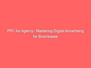 ppc ad agency mastering digital advertising for businesses 151197