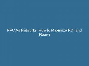 ppc ad networks how to maximize roi and reach 147214
