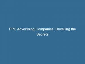 ppc advertising companies unveiling the secrets to success 149109