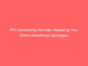 ppc advertising services mastering your online advertising campaigns 149114