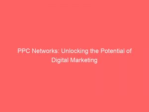 ppc networks unlocking the potential of digital marketing 146980