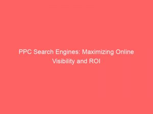 ppc search engines maximizing online visibility and roi 151403