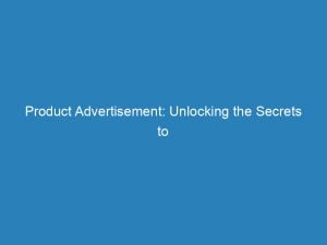 product advertisement unlocking the secrets to effective marketing 148088