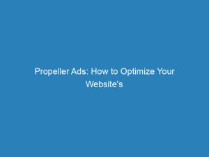 propeller ads how to optimize your websites monetization 147890