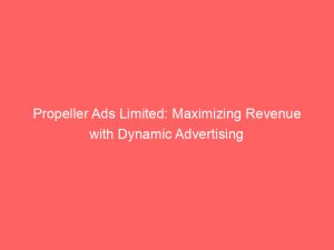 propeller ads limited maximizing revenue with dynamic advertising 158727 1