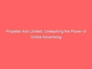 propeller ads limited unleashing the power of online advertising 147157
