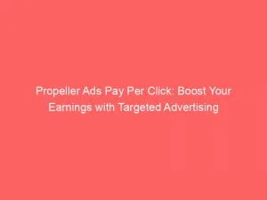 Propeller Ads Pay Per Click Boost Your Earnings With Targeted Advertising 147451