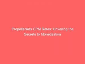 propellerads cpm rates unveiling the secrets to monetization 147210