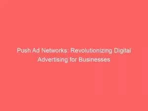 Push Ad Networks Revolutionizing Digital Advertising For Businesses 143389