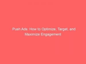 push ads how to optimize target and maximize engagement 144096