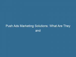 push ads marketing solutions what are they and how to optimize engagement 145313