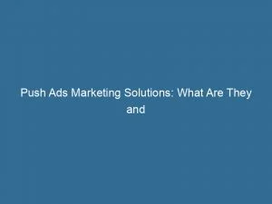 Push Ads Marketing Solutions What Are They And How To Optimize Engagement 145313