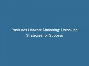 Push Ads Network Marketing Unlocking Strategies For Success 145081